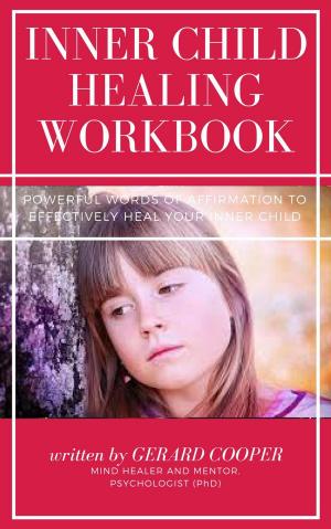 Cover of the book Inner Child Healing Workbook: Powerful Words of Affirmation to Effectively Heal your Inner Child by Vince Guaglione
