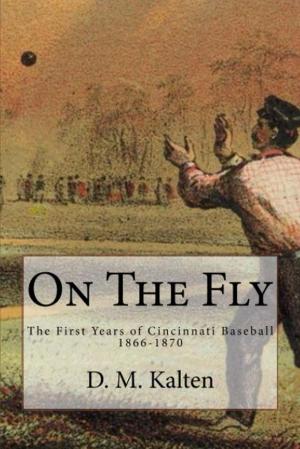 Cover of the book On the Fly: The First Years of Cincinnati Baseball 1866-1870 by Roger Ebert