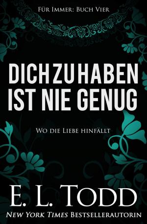 Cover of the book Dich zu haben ist nie genug by E. L. Todd