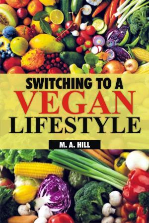 Cover of the book Switching to a Vegan Lifestyle by M. A. Hill