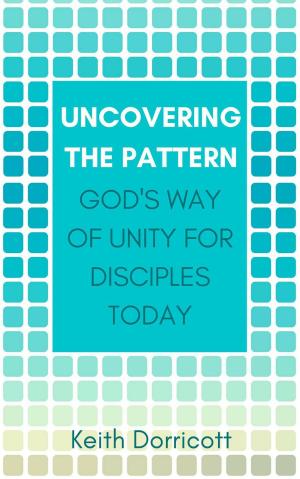 Cover of the book Uncovering the Pattern: God's Way of Unity For Disciples Today by Jack Ferguson