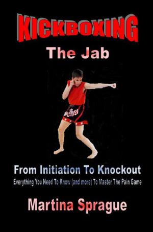 Cover of the book Kickboxing: The Jab: From Initiation To Knockout by Martina Sprague