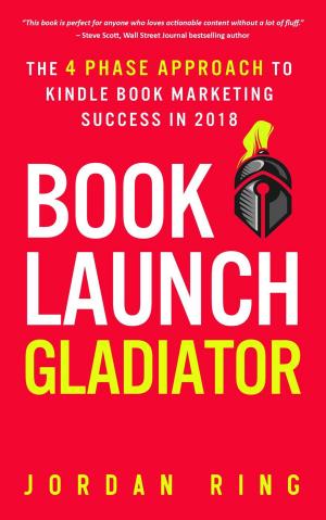 Cover of the book Book Launch Gladiator: The 4 Phase Approach to Kindle Book Marketing Success in 2018 by Mr. Knowitall