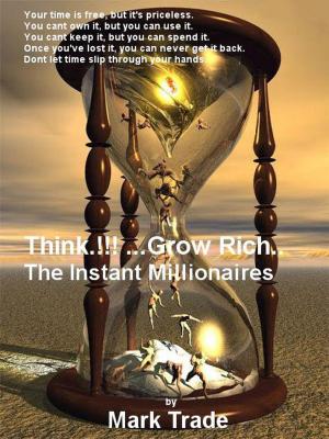 Cover of the book Think.!!! ...Grow Rich.. The Instant Millionaires by Lisa Deckert
