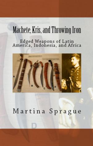 Book cover of Machete, Kris, and Throwing Iron: Edged Weapons of Latin America, Indonesia, and Africa