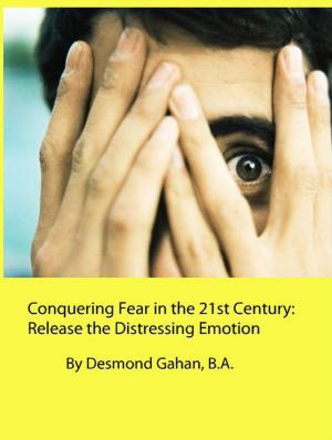 Book cover of Conquering Fear in the 21st Century: Release the Distressing Emotion