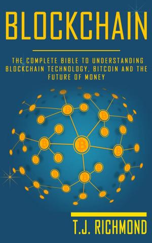 Cover of Blockchain: The Complete Bible to Understanding Blockchain Technology, Bitcoin and The Future of Money