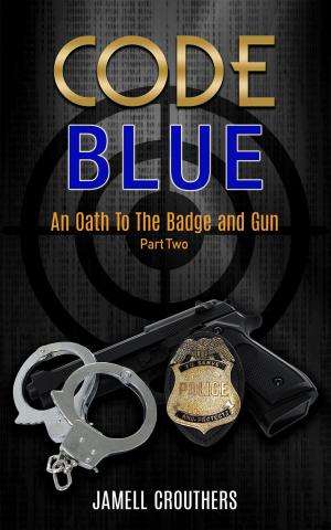 Cover of the book Code Blue: An Oath to the Badge and Gun Part 2 by Jamell Crouthers