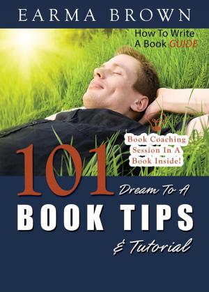 Cover of the book How To Write A Book Guide: 101 Dream To A Book Tips & Tutorial by Jill b.