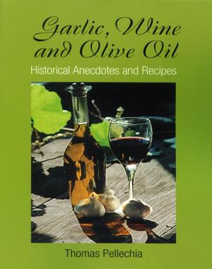 Book cover of Garlic, Wine and Olive Oil: Historical Anecdotes and Recipes