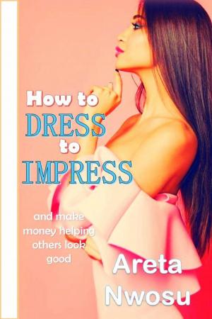 bigCover of the book How to Dress to Impress and Make Money Helping Others Look Good Too by 