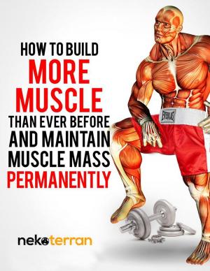 Cover of How to Build More Muscle than Ever Before and Maintain Muscle Mass Permanently