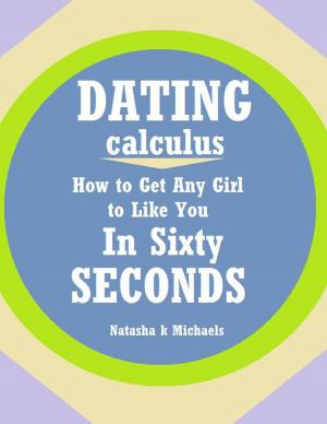 Cover of the book Dating Calculus: How to Get Any Girl to Like You In Sixty Seconds by Dale Amidei