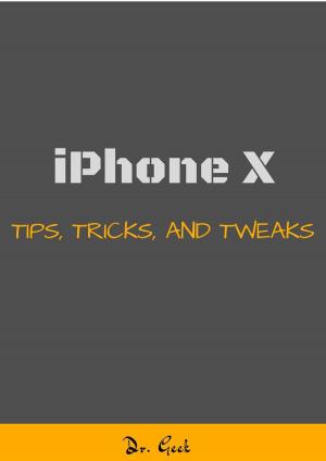 Cover of iPhone X Tips, Tricks and Tweaks