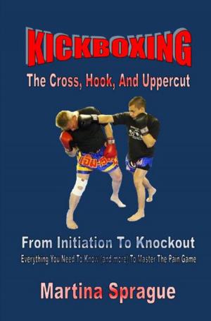 bigCover of the book Kickboxing: The Cross, Hook, And Uppercut: From Initiation To Knockout by 