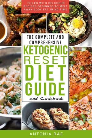 Cover of the book The Complete and Comprehensive Ketogenic Reset Diet Guide and Cookbook: Filled with Delicious Recipes Designed to Melt Away Body Fat in No Time (Includes Low Carb Keto Recipes for Beginners) by Vadym Graifer