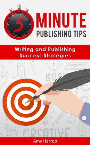 Book cover of 5 Minute Publishing Tips: Writing and Publishing Success Strategies