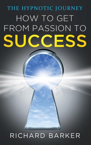 Cover of the book How To Get From Passion To Success - The Hypnotic Journey by Jessica Gordon