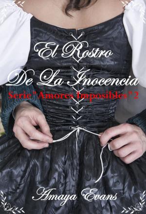 Cover of the book El Rostro De La Inocencia by Amaya Evans