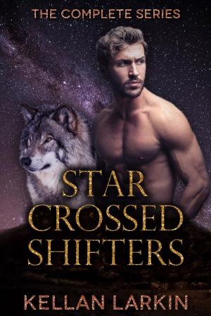 Cover of the book Star Crossed Shifters: The Complete Series by Kellan Larkin