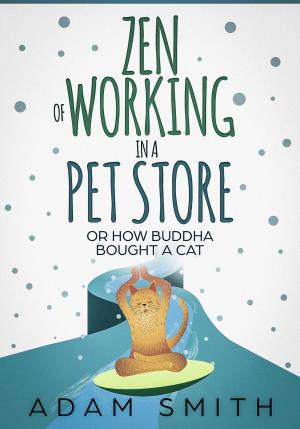 bigCover of the book Zen of Working in a Pet Store Or How Buddha Bought a Cat by 