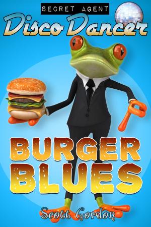 Cover of the book Secret Agent Disco Dancer: Burger Blues by Scott Gordon