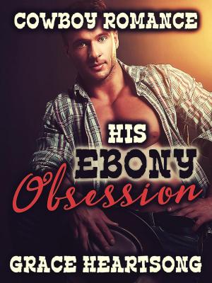 Cover of the book Cowboy Romance: His Ebony Obsession by GRACE HEARTSONG