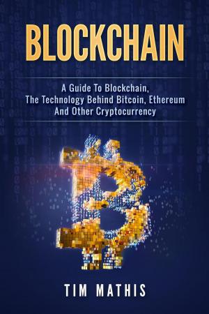 Book cover of Blockchain: A Guide To Blockchain, The Technology Behind Bitcoin, Ethereum And Other Cryptocurrency