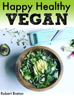 Cover of the book Happy Healthy Vegan by Amtul Ayesha Ahmed