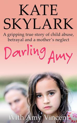 Book cover of Darling Amy: A Gripping True Story of Child Abuse, Betrayal and a Mother's Neglect