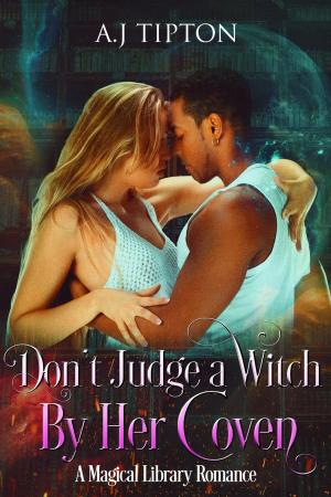 Cover of the book Don't Judge a Witch by Her Coven: A Magical Library Romance by AJ Tipton
