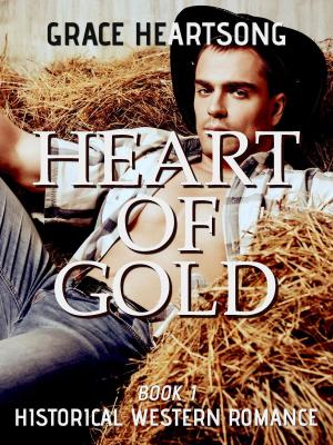 Cover of the book Historical Western Romance: Heart Of Gold by Amy J. Blake
