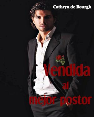 Cover of the book Vendida al mejor postor by Cathryn de Bourgh