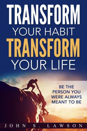 bigCover of the book Transform Your Habit, Transform Your Life: Be the Person You Were Always Meant To Be by 