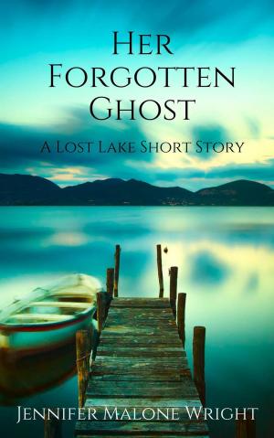 Cover of the book Her Forgotten Ghost: A Lost Lake Short Story by Jennifer Malone Wright