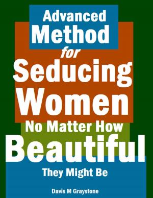 Cover of the book Advanced Method for Seducing Women No Matter How Beautiful They Might Be by Jean Shaw