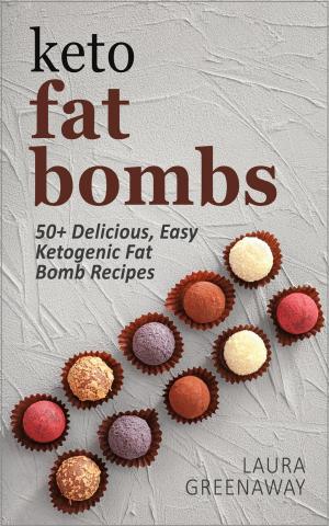 Cover of the book Keto Fat Bombs: 50+ Delicious, Easy Ketogenic Fat Bomb Recipes by 李婉萍