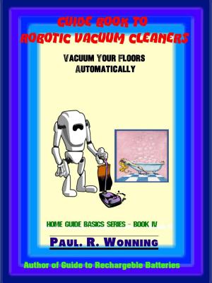 Cover of the book Guide Book to Robotic Vacuum Cleaners by Paul R. Wonning