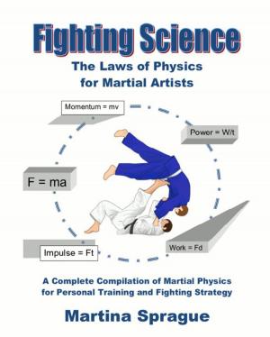 Book cover of Fighting Science: The Laws of Physics for Martial Artists: A Complete Compilation of Martial Physics for Personal Training and Fighting Strategy
