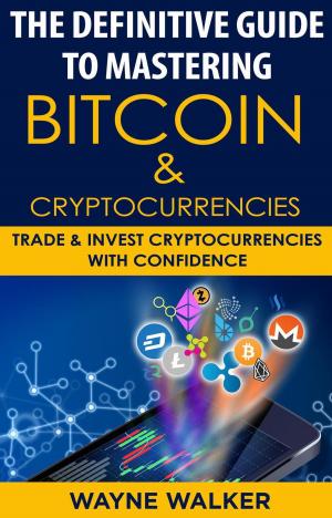 Book cover of The Definitive Guide To Mastering Bitcoin & Cryptocurrencies