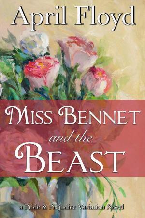 Cover of the book Miss Bennet and the Beast by APRIL FLOYD