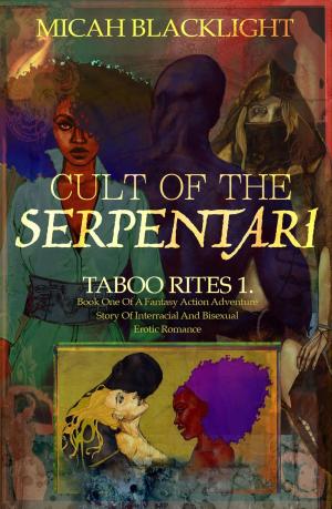 Cover of Cult Of The Serpentari: Taboo Rites 1...Book One of a Fantasy, Action Adventure Story Of Interracial and Bisexual Erotic Romance