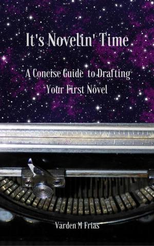 Book cover of It's Novelin' Time: A Concise Guide To Drafting Your First Novel
