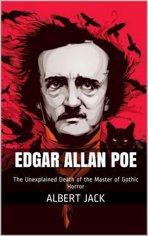 Cover of the book The Unexplained Death of Edgar Allan Poe by Albert Jack