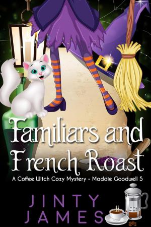 Cover of the book Familiars and French Roast - A Coffee Witch Cozy Mystery by Linda Crowder