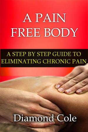 Cover of the book A Pain Free Body by Dmitriy Kushnir