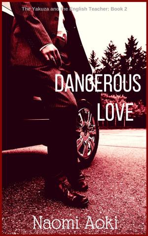 Cover of the book Dangerous Love by Naomi Aoki