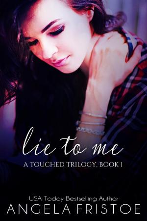 Cover of the book Lie to Me by Angela Fristoe