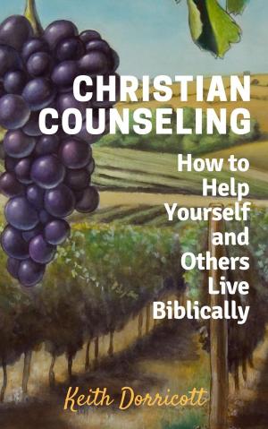 bigCover of the book Christian Counseling - How to Help Yourself and Others Live Biblically by 