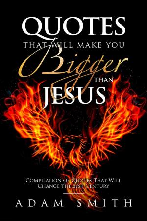 Cover of the book Quotes That Will Make You Bigger Than Jesus Compilation of Quotes That Will Change the 21st Century by John E. Russell